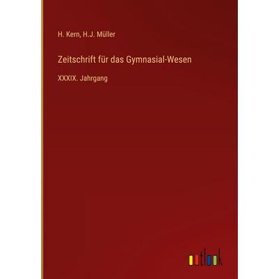 Zeitschrift für das Gymnasial-Wesen, Gebundene Ausgabe von H. Kern,H. J. Müller, Outlook, 978-3-368-70885-6