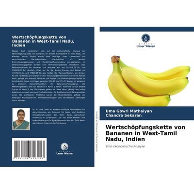Wertschöpfungskette von Bananen in West-Tamil Nadu, Indien, Taschenbuch von Uma Gowri Mathaiyan,Chandra sekaran, Verlag Unser Wissen,