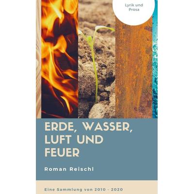 Erde, Wasser, Luft und Feuer, Taschenbuch von Roman Reischl, Bookmundo Direct, 978-94-036-1395-6