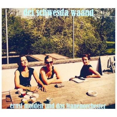 Dei Schwesda Waand - Ernst Molden & das Frauenorchester, CD