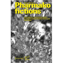 Pharmakofictions - Spekulationen mit prekären Stoffen in zeitgenössischer Science-Fiction und Philos, Fachbücher von Georg Dickmann