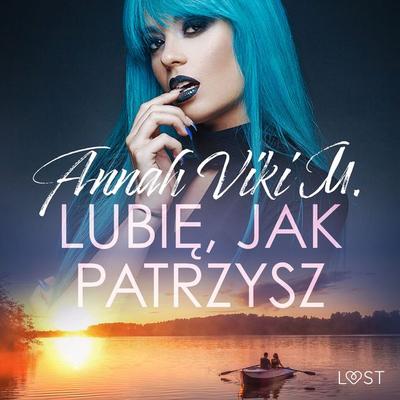 Lubię, jak patrzysz – opowiadanie erotyczne - Annah Viki M., Audio, 9788728054642