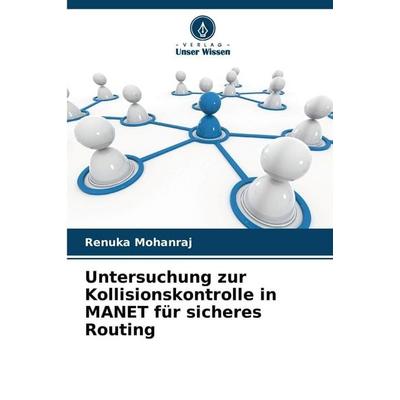 Untersuchung zur Kollisionskontrolle in MANET für sicheres Routing, Taschenbuch von Renuka Mohanraj, Verlag Unser Wissen, 978-620-9-66484-7