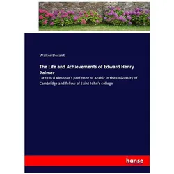 The Life and Achievements of Edward Henry Palmer, Belletristik von Walter Besant