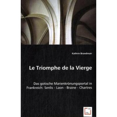 Brandmair, K: Le Triomphe de la Vierge, Taschenbuch von Kathrin Brandmair, VDM, 978-3-639-00506-6