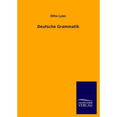 Deutsche Grammatik, Taschenbuch von Otto Lyon, Salzwasser, 978-3-8460-4211-3