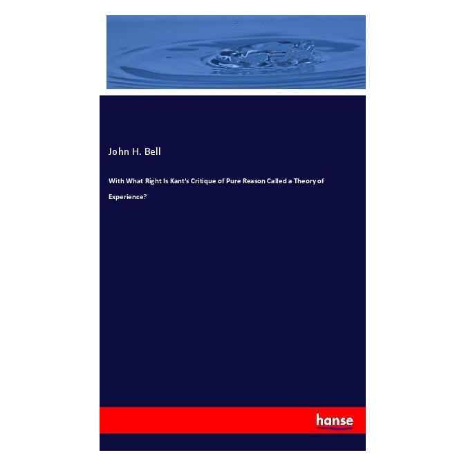 Hansebooks With What Right Is Kant's Critique of Pure Reason Called a Theory of Experience? (Englisch, Softcover, John H. Bell) (56206167)