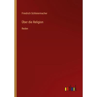 Über die Religion, Taschenbuch von Friedrich Schleiermacher, Outlook, 978-3-368-42308-7