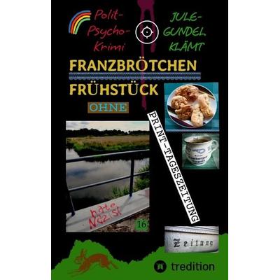 Franzbrötchen Frühstück ohne PRINT-Tageszeitung, Taschenbuch von Jule-Gundel Klämt, Tredition, 978-3-384-68666-4