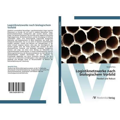 Logistiknetzwerke nach biologischem Vorbild, Taschenbuch von Hendrik Preis, AV Akademikerverlag, 978-3-639-39771-0