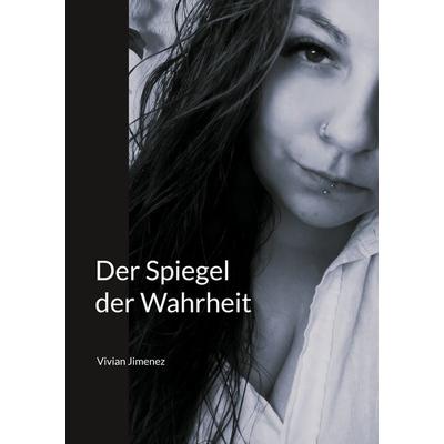 Der Spiegel der Wahrheit, Taschenbuch von Vivian Jimenez, BoD – Books on Demand, 978-3-695-14449-5