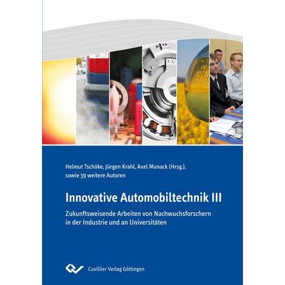 Innovative Automobiltechnik III. Zukunftsweisende Arbeiten von Nachwuchsforschern in der Industrie und an Universitäten, Taschenbuch von Axel