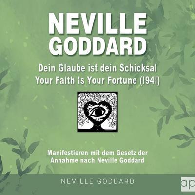 Neville Goddard - Dein Glaube ist dein Schicksal (Your Faith Is Your Fortune 1941) - Neville Goddard, Audio, 9783689710842
