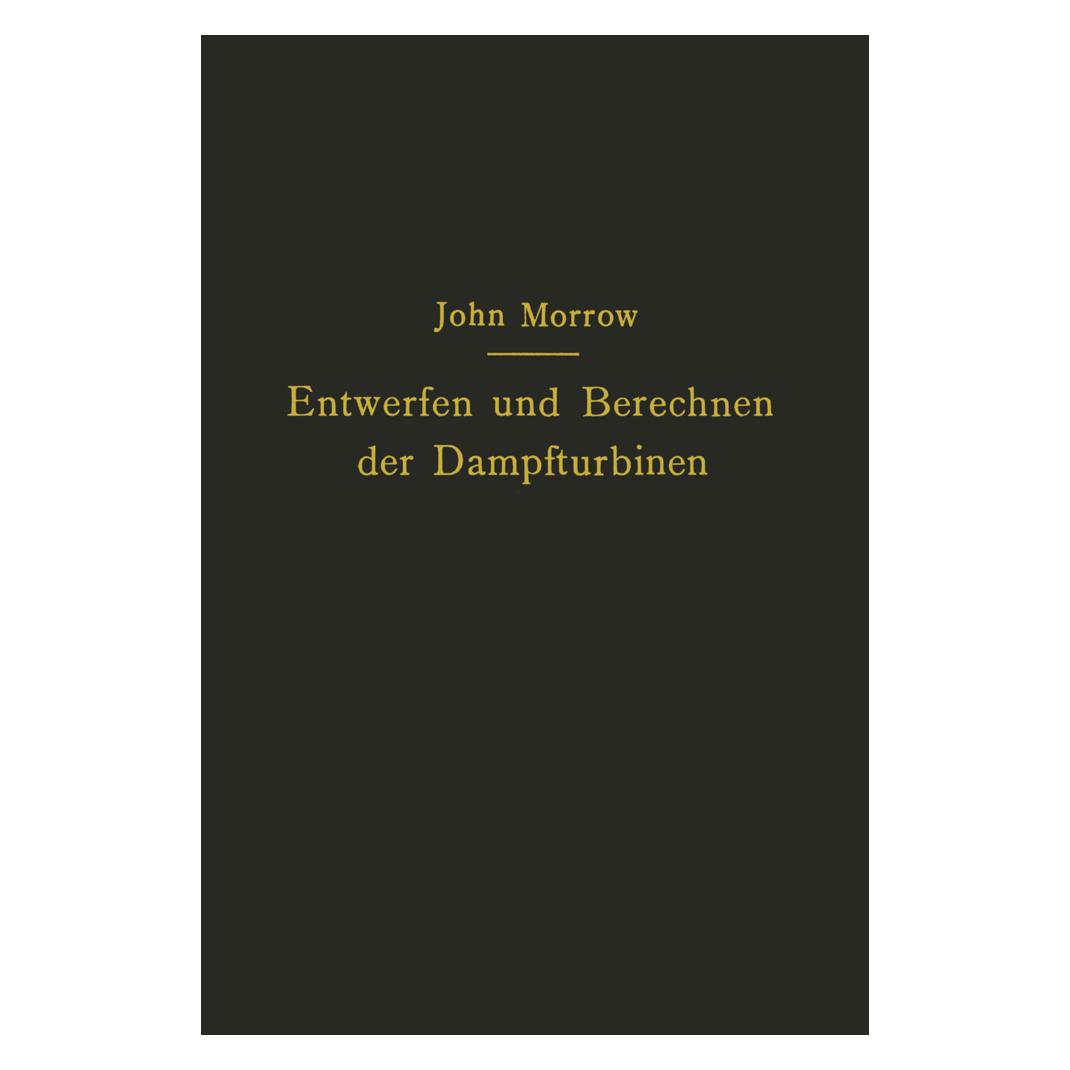 Springer Entwerfen und Berechnen der Dampfturbinen (Deutsch, Softcover, Carl Kisker, John Morrow) (55555556)
