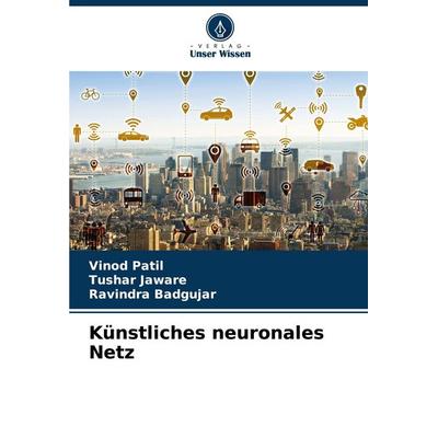 Künstliches neuronales Netz, Taschenbuch von Vinod Patil,Tushar Jaware,Ravindra Badgujar, Verlag Unser Wissen, 978-620-4-62777-9