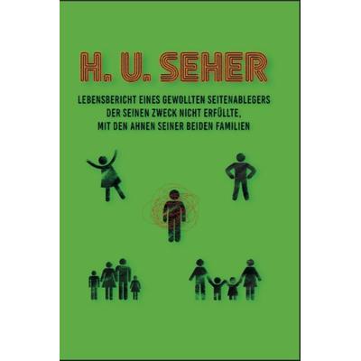 Lebensbericht eines gewollten Seitenablegers, Taschenbuch von H.U. Seher, Litego POD, 978-3-99159-021-7