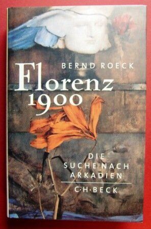 Bernd Roeck - Florenz 1900: Die Suche nach Arkadien - Preis vom 10.10.2026 11:48:34 h