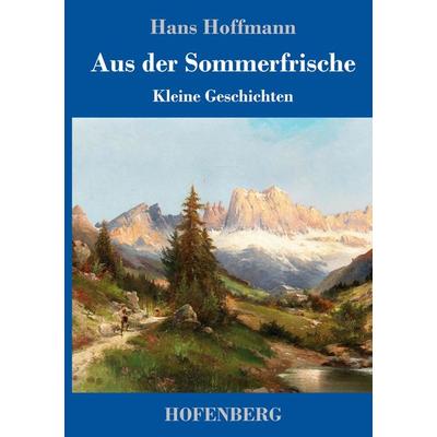 Aus der Sommerfrische, Gebundene Ausgabe von Hans Hoffmann, Hofenberg, 978-3-7437-2571-3