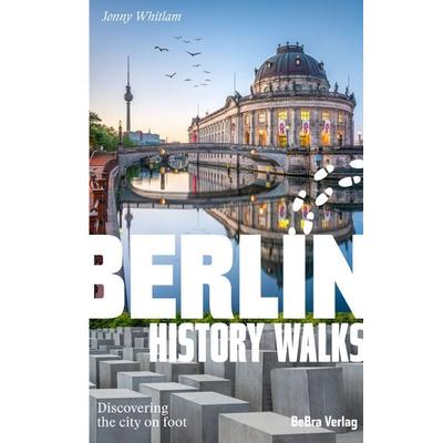 Berlin History Walks, Taschenbuch von Jonny Whitlam, Bebra verlag, 978-3-8148-0342-5
