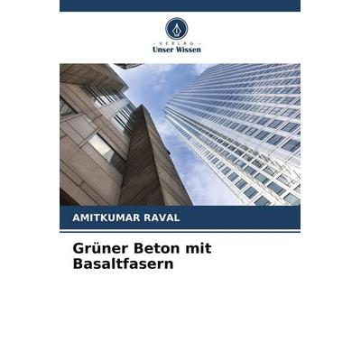 Grüner Beton mit Basaltfasern, Taschenbuch von Amitkumar Raval, Verlag Unser Wissen, 978-620-4-77944-7