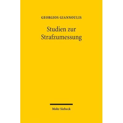 Studien zur Strafzumessung, Gebundene Ausgabe von Georgios Giannoulis, Mohr Siebeck, 978-3-16-153054-8