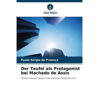 Der Teufel als Protagonist bei Machado de Assis, Taschenbuch von Paulo Sérgio de Proença, Verlag Unser Wissen, 978-620-9-46898-8