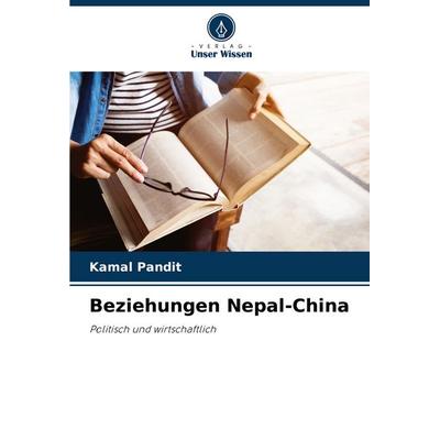 Beziehungen Nepal-China, Taschenbuch von Kamal Pandit, Verlag Unser Wissen, 978-620-7-41463-5