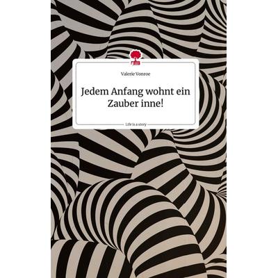 Jedem Anfang wohnt ein Zauber inne!. Life is a Story - story.one, Gebundene Ausgabe von Valerie Vonroe, Story.one publishing, 978-3-7108-2042-7
