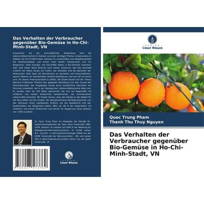 Das Verhalten der Verbraucher gegenüber Bio-Gemüse in Ho-Chi-Minh-Stadt, VN, Taschenbuch von Quoc Trung Pham,Thanh Thu Thuy Nguyen, Verlag Unser