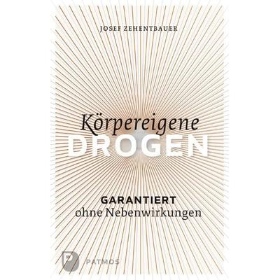 Körpereigene Drogen, Taschenbuch von Josef Zehentbauer, Patmos Verlag, 978-3-8436-0398-0