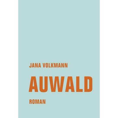 Auwald, Gebundene Ausgabe von Jana Volkmann, Verbrecher, 978-3-95732-446-7