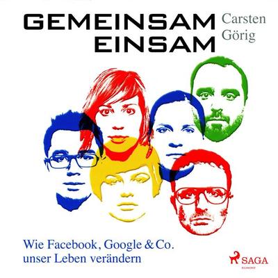 Gemeinsam einsam - Wie Facebook, Google & Co. unser Leben verändern (Ungekürzt) - Carsten Görig, Audio, 9783836810388