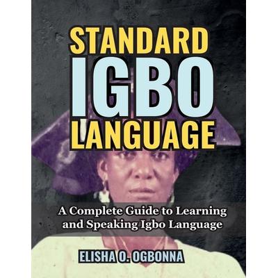 Standard Igbo Language, Taschenbuch von Elisha O. Ogbonna, Prinoelio Press, 978-1-77813-204-9