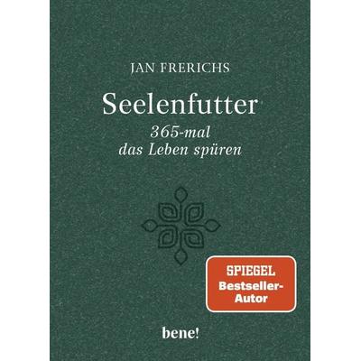 Seelenfutter – 365-mal das Leben spüren, Gebundene Ausgabe von Jan Frerichs, Bene!, 978-3-96340-295-1