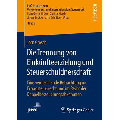 Die Trennung von Einkünfteerzielung und Steuerschuldnerschaft, Gebundene Ausgabe von Jörn Grosch, Springer Fachmedien Wiesbaden GmbH,