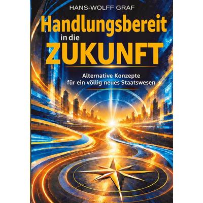 Handlungsbereit in die Zukunft, Taschenbuch von Hans-Wolff Graf, BoD – Books on Demand, 978-3-696-76884-3