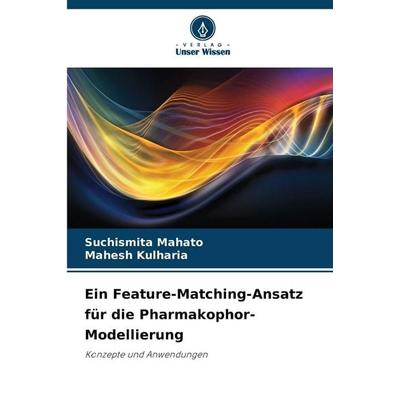Ein Feature-Matching-Ansatz für die Pharmakophor-Modellierung, Taschenbuch von Suchismita Mahato,Mahesh Kulharia, Verlag Unser Wissen