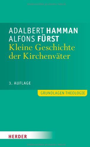 Alfons Fürst - Kleine Geschichte der Kirchenväter: Einführung in Leben und Werk (Grundlagen Theologie) - Preis vom 13.10.2026 19:28:25 h