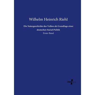 Die Naturgeschichte des Volkes als Grundlage einer deutschen Sozial-Politik, Taschenbuch von Wilhelm Heinrich Riehl, Vero Verlag, 978-3-7372-2599-1
