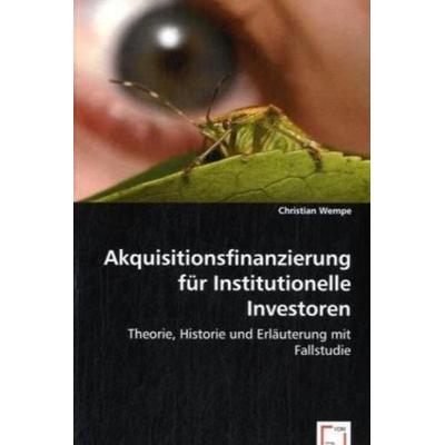 Wempe, C: Akquisitionsfinanzierung für Institutionelle Inves, Taschenbuch von Christian Wempe, VDM, 978-3-8364-4989-2
