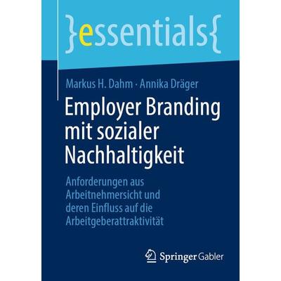 Employer Branding mit sozialer Nachhaltigkeit, Taschenbuch von Markus H. Dahm,Annika Dräger, Springer Fachmedien Wiesbaden GmbH, 978-3-658-42129-8