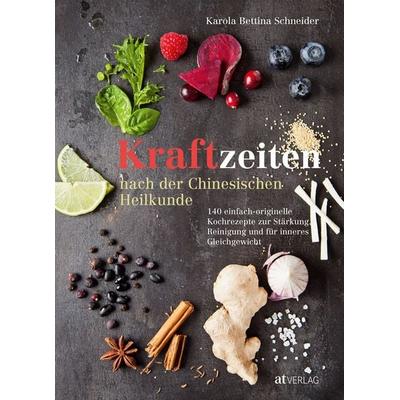 Kraftzeiten nach der Chinesischen Heilkunde, Gebundene Ausgabe von Karola Bettina Schneider, AT Verlag, 978-3-03800-946-7