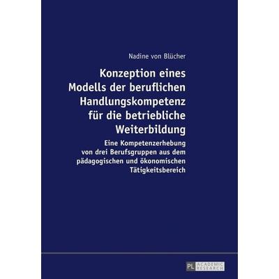 Konzeption eines Modells der beruflichen Handlungskompetenz für die betriebliche Weiterbildung, Taschenbuch von Nadine Blücher, Peter Lang GmbH,