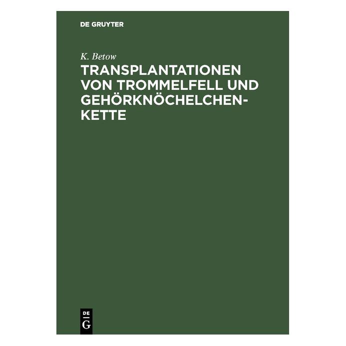 De Gruyter Betow:Transplantationen von Trommelfell (Deutsch, K. Betow, Kristian Betow, 1970) (67775270)