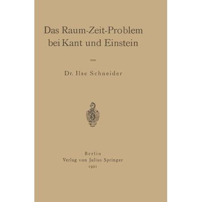 Das Raum-Zeit-Problem bei Kant und Einstein, Taschenbuch von Ilse Schneider, Springer Berlin, 978-3-642-90368-7