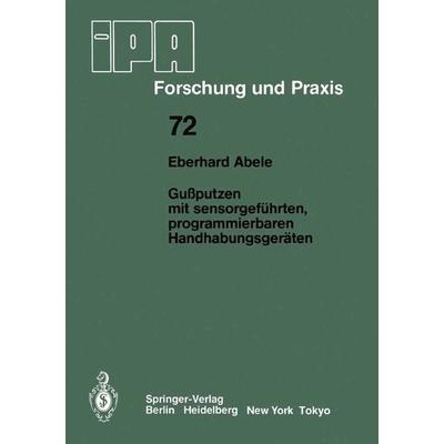 Gußputzen mit sensorgeführten, programmierbaren Handhabungsgeräten, Taschenbuch von Eberhard Abele, Springer Berlin, 978-3-540-12651-5