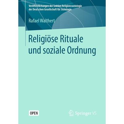 Religiöse Rituale und soziale Ordnung, Taschenbuch von Rafael Walthert, Springer Fachmedien Wiesbaden GmbH, 978-3-658-27593-8