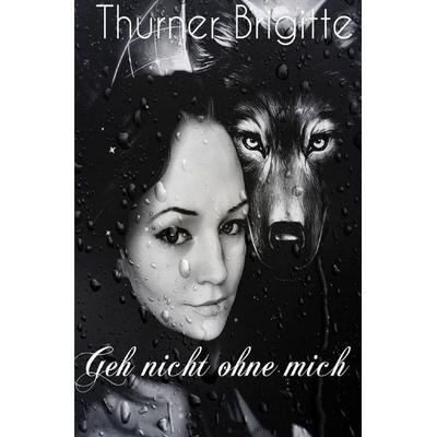 Geh nicht ohne mich, Taschenbuch von Brigitte Thurner, Epubli, 978-3-8190-7346-5