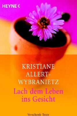 Kristiane Allert-Wybranietz - Lach dem Leben ins Gesicht. Verschenk-Texte - Preis vom 11.10.2026 03:10:56 h