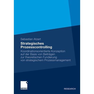 Strategisches Prozesscontrolling, Taschenbuch von Sebastian Atzert, Betriebswirtschaftlicher Verlag Gabler, 978-3-8349-2965-5
